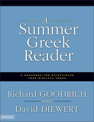 A Summer Greek Reader: A Workbook for Maintaining Your Biblical Greek by Goodrich, Richard J.