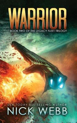 Warrior: Book 2 of The Legacy Fleet Trilogy by Webb, Nick