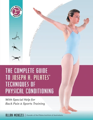 The Complete Guide to Joseph H. Pilates' Techniques of Physical Conditioning: With Special Help for Back Pain and Sports Training by Menezes, Allan