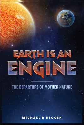 Earth Is an Engine by B. Klocek, Michael