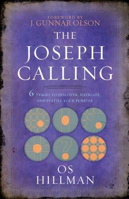 The Joseph Calling: 6 Stages to Discover, Navigate, and Fulfill Your Purpose by Hillman, Os