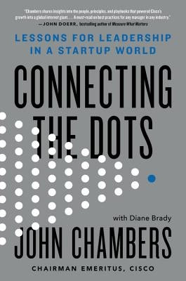 Connecting the Dots: Lessons for Leadership in a Startup World by Chambers, John