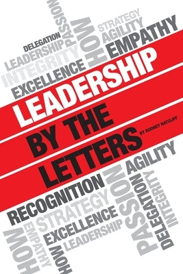 Leadership by the Letters: Stories, Thoughts, Approaches from a Leader by Ratcliff, Rodney