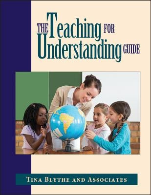 The Teaching for Understanding Guide by Blythe, Tina