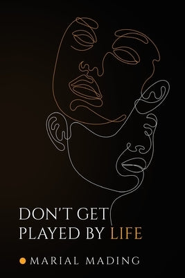 Don't Get Played by Life by Mading, Marial