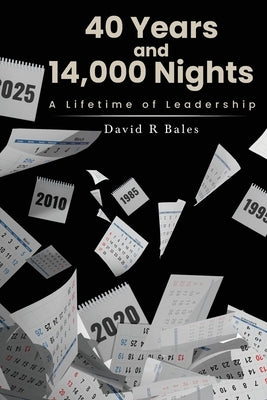 40 Years and 14,000 Nights: A Lifetime of Leadership by Bales, David R.