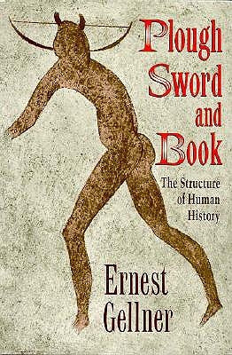 Plough, Sword, and Book: The Structure of Human History by Gellner, Ernest