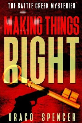 Thrillers: Murder mystery: Making Things Right: (thriller, suspense, jealousy, mystery, police, murder, dark, conspiracy) by Spencer, Draco