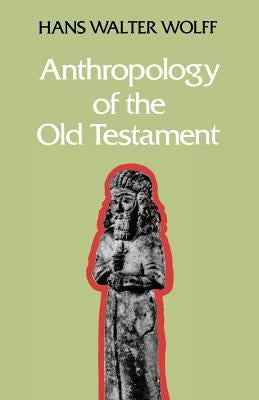 Anthropology of the Old Testament by Wolff, Hans Walter