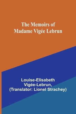 The Memoirs of Madame Vigée Lebrun by VigÃ©e-Lebrun, Louise-Elisabeth