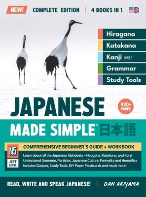 Learning Japanese, Made Simple Beginner's Guide + Integrated Workbook Complete Series Edition (4 Books in 1): Learn how to Read, Write & Speak Japanes by Akiyama, Dan