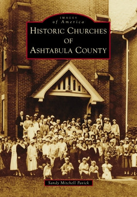 Historic Churches of Ashtabula County by Pavick, Sandy Mitchell