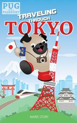 Traveling through Tokyo: A Kids' Travel Guide by Story, Marie