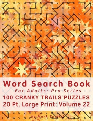 Word Search Book For Adults: Pro Series, 100 Cranky Trails Puzzles, 20 Pt. Large Print, Vol. 22 by English, Mark