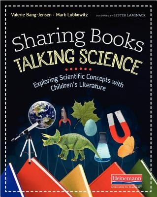 Sharing Books, Talking Science: Exploring Scientific Concepts with Children's Literature by Lubkowitz, Mark