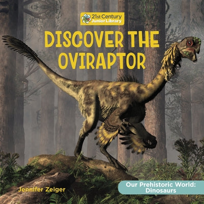 Discover the Oviraptor by Zeiger, Jennifer