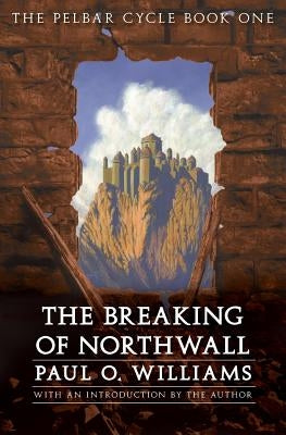 The Breaking of Northwall by Williams, Paul O.