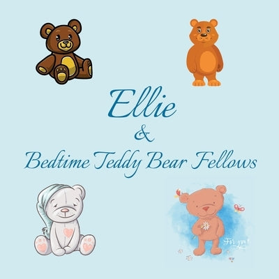 Ellie & Bedtime Teddy Bear Fellows: Short Goodnight Story for Toddlers - 5 Minute Good Night Stories to Read - Personalized Baby Books with Your Child by Publishing, Chilkibo