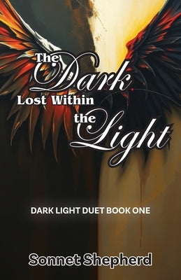 The Dark Lost Within the Light: Dark Light Duet Book One by Shepherd, Sonnet