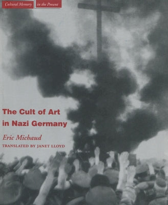 The Cult of Art in Nazi Germany by Michaud, Eric