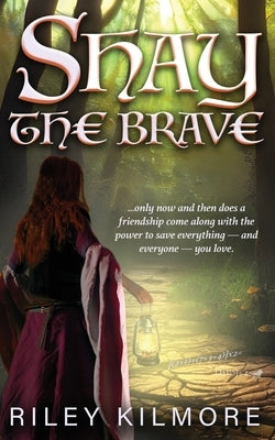 Shay the Brave by Kilmore, Riley