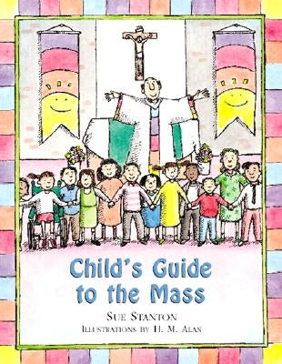 Child's Guide to the Mass by Stanton, Sue