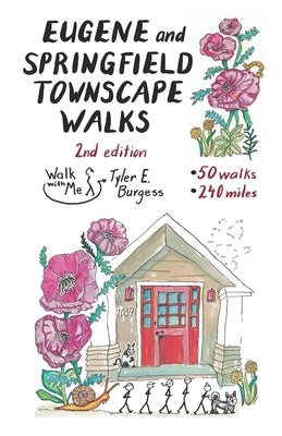 Eugene and Springfield Townscape Walks: 50 Walks, 240 Miles, 2nd Edition by Burgess, Tyler E.