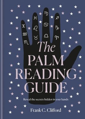 The Palm Reading Guide: Reveal the Secrets of the Tell Tale Hand by Clifford, Frank C.