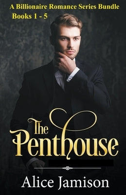 A Billionaire Romance Series Bundle Books 1 - 5 The Penthouse by Jamison, Alice