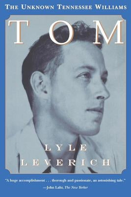 Tom: The Unknown Tennessee Williams by Leverich, Lyle