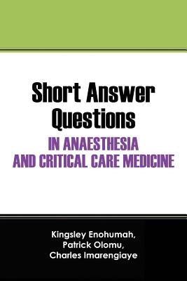 Short Answer Questions In Anaesthesia And Critical Care Medicine: For The Part 1 Fellowship Examinations In Anaesthesia And Critical Care Medicine by Enohumah, Kingsley