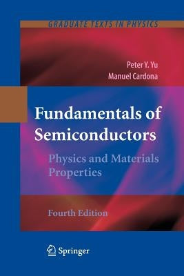 Fundamentals of Semiconductors: Physics and Materials Properties by Yu, Peter