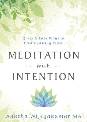 Meditation with Intention: Quick & Easy Ways to Create Lasting Peace by Wijeyakumar, Anusha