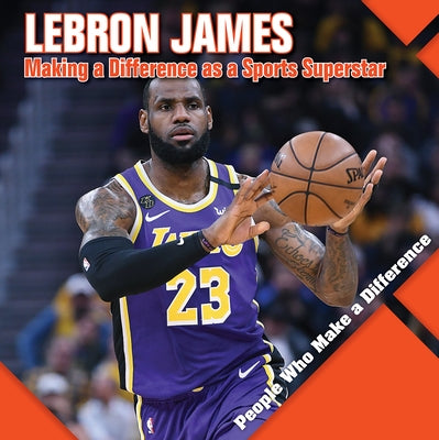 Lebron James: Making a Difference as a Sports Superstar by Kawa, Katie