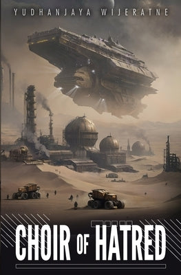 Choir of Hatred by Wijeratne, Yudhanjaya