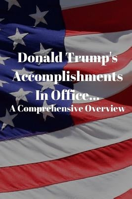 Donald Trump's Accomplishments in office A Comprehensive Overview: (Or Lack Thereof): Funny Book (6" X 9") by Yorkshaveck, Ryan