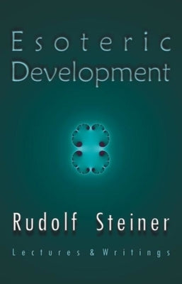 Esoteric Development: Lectures and Writings by Steiner, Rudolf