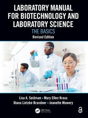 Laboratory Manual for Biotechnology and Laboratory Science: The Basics, Revised Edition by Seidman, Lisa A.