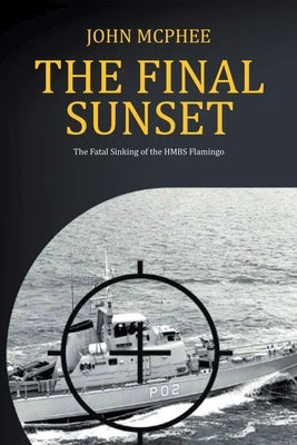 The Final Sunset: The fatal sinking of the HMBS Flamingo by McPhee, John