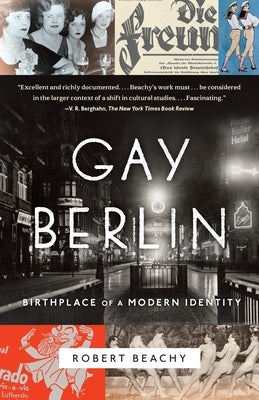 Gay Berlin: Birthplace of a Modern Identity by Beachy, Robert