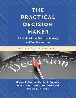 The Practical Decision Maker: A Handbook for Decision Making and Problem Solving by Harvey, Thomas R.