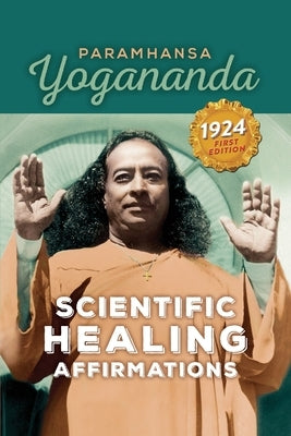 Scientific Healing Affirmations by Yogananda, Paramhansa