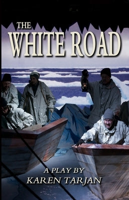 The White Road: A Play Of Shackleton by Tarjan, Karen