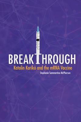 Breakthrough: Katalin Karik? and the Mrna Vaccine by McPherson, Stephanie Sammartino