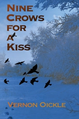 Nine Crows for a Kiss by Oickle, Vernon