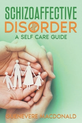Schizoaffective Disorder A Self Care Guide by MacDonald, Guenevere