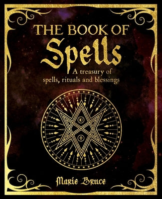 The Book of Spells: A Treasury of Spells, Rituals and Blessings by Bruce, Marie