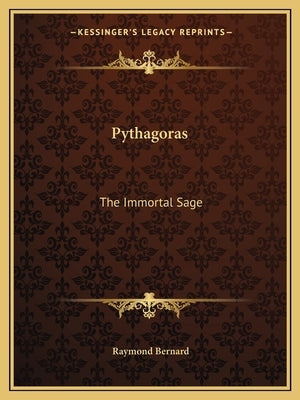 Pythagoras: The Immortal Sage by Bernard, Raymond