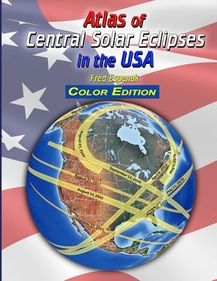 Atlas of Central Solar Eclipses in the USA - Color Edition by Espenak, Fred