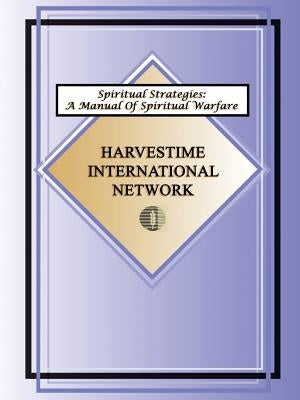 Spiritual Strategies: A Manual for Spiritual Warfare by Harvestime International Network